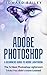 Adobe Photoshop: A Beginner...