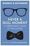 Never a Dull Moment: A Libertarian Look at the Sixties