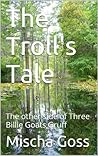 The Troll's Tale: The other side of Three Billie Goats Gruff (Troll Tales Book 1)