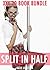 EROTICA: SPLIT IN HALF - 20 STORIES OF A VERY NAUGHTY COLLECTION, EROTIC SEX STORIES FOR ADULTS, BRATS BROKEN IN HALF, TABOO SHORT STORIES