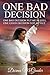 One Bad Decision.: One bad decision put me in hell. One good decision got me out.