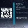 The Secret History of Star Wars by Michael Kaminski