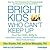 Bright Kids Who Can't Keep Up: Help Your Child Overcome Slow Processing Speed and Succeed in a Fast-Paced World