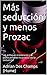 Más seducción y menos Prozac: Un enfoque irreverente y políticamente incorrecto de la seducción (Spanish Edition)