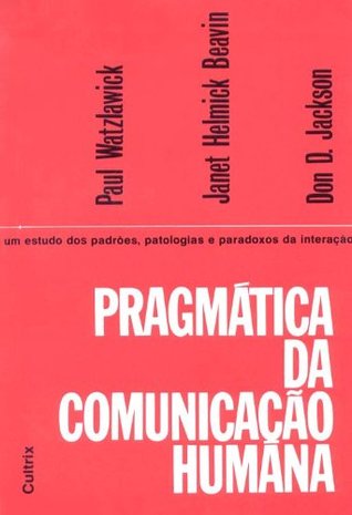 Pragmática da comunicação humana: um estudo dos padrões, patologias e paradoxos da interação
