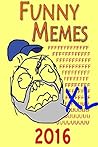 Memes: Funny Memes, Memes XL, Memes And More, Memes And Jokes, Memes Plz (Memes Free) (Free Bonus Rage Comics) 2016