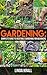 Gardening: Gardening :The Simple instructive complete guide to vegetable gardening for beginners (mini farming,Vertical Gardening,Agriculture Book 2)