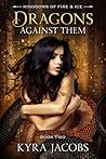 Dragons Against Them by Kyra Jacobs Dragons Against Them by Kyra Jacobs