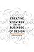 Creative Strategy and the Business of Design by Douglas Davis