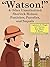 “Watson!” And Other Unauthorized Sherlock Holmes Pastiches, Parodies, and Sequels