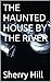 THE HAUNTED HOUSE BY THE RIVER