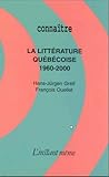 La Littérature québécoise : 1960-2000