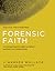 Forensic Faith: A Homicide Detective Makes the Case for a More Reasonable, Evidential Christian Faith