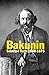 Bakunin by Mikhail Bakunin Bakunin by Mikhail Bakunin