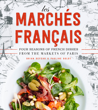 Les Marchés Francais: Four Seasons of French Dishes from the Paris Markets (Hardcover)