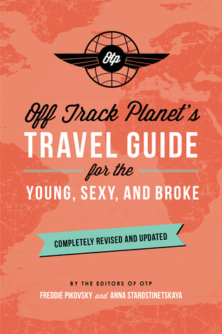 Off Track Planet's Travel Guide for the Young, Sexy, and Broke: Completely Revised and Updated (Paperback)