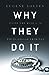 Why They Do It: Inside the ...