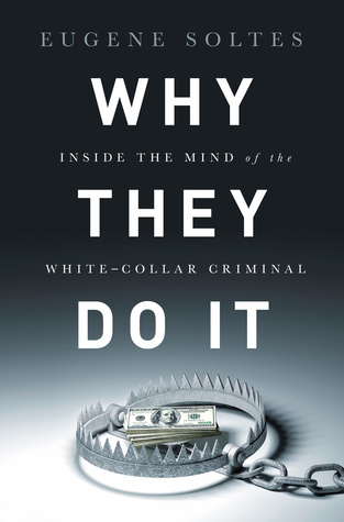 Why They Do It: Inside the Mind of the White-Collar Criminal (Hardcover)