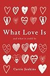 What Love Is: And...