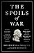 The Spoils of War: Greed, Power, and the Conflicts That Made Our Greatest Presidents