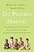 Do Parents Matter?: Why Japanese Babies Sleep Soundly, Mexican Siblings Don’t Fight, and American Families Should Just Relax