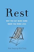 Rest: Why You Get More Done When You Work Less