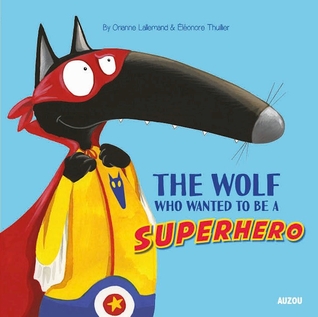 The Wolf Who Wanted to be a Superhero (Hardcover)