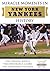 Miracle Moments in New York Yankees History: The Turning Points, the Memorable Games, the Incredible Records