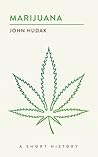 Marijuana: A Short History (The Short Histories) Marijuana: A Short History