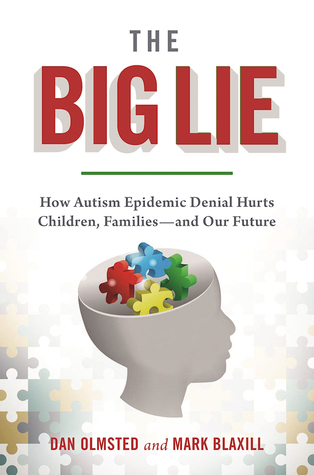 The Big Lie: How Autism Epidemic Denial Hurts Children, Families--and Our Future