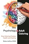 The Psychology of Adult Coloring by Blake LeVine