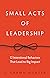 Small Acts of Leadership: 1...
