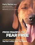 From Fearful to Fear Free: A Positive Program to Free Your Dog From Anxiety, Fears, and Phobias