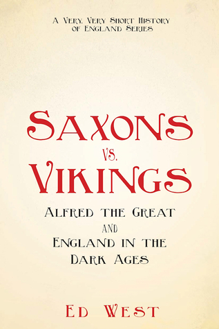 Saxons vs. Vikings: Alfred the Great and England in the Dark Ages (Very, Very Short History of England)