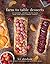 Farm-to-Table Desserts: 80 Seasonal, Organic Recipes Made from Your Local Farmers' Market