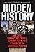 Hidden History: An Exposé of Modern Crimes, Conspiracies, and Cover-Ups in American Politics