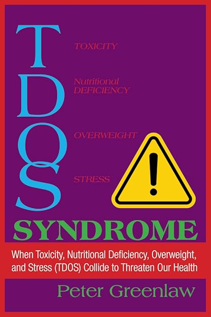 TDOS Syndrome: When Toxicity, Nutritional Deficiency, Overweight, and Stress (TDOS) Collide to Threaten Our Health (1) (The New Health Conversation™)
