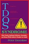 TDOS Syndrome: When Toxicity, Nutritional Deficiency, Overweight, and Stress (TDOS) Collide to Threaten Our Health (Volume 1) (The New Health Conversation™)