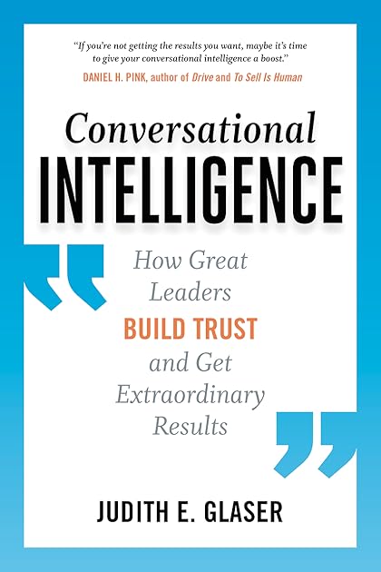 Conversational Intelligence: How Great Leaders Build Trust and Get Extraordinary Results