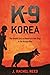 K-9 Korea: The Untold Story...