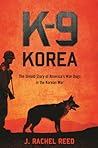 K-9 Korea: The Untold Story of America's War Dogs in the Korean War