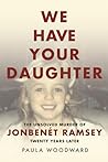 We Have Your Daughter: The Unsolved Murder of JonBenét Ramsey Twenty Years Later