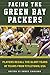 Facing the Green Bay Packers: Players Recall the Glory Years of the Team from Titletown, USA