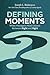 Defining Moments by Joseph L. Badaracco Jr. Defining Moments by Joseph L. Badaracco Jr.
