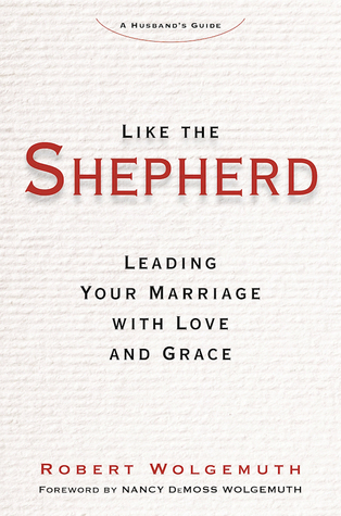 Like the Shepherd: Leading Your Marriage with Love and Grace