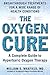 The Oxygen Cure: A Complete Guide to Hyperbaric Oxygen Therapy