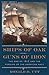 Ships of Oak, Guns of Iron: The War of 1812 and the Forging of the American Navy (Early America Collection)