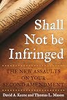 Shall Not Be Infringed by David A. Keene Shall Not Be Infringed by David A. Keene