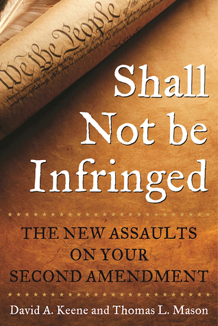 Shall Not Be Infringed: The New Assaults on Your Second Amendment (Hardcover)