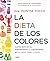 La dieta de los colores - Como activar tu metabolismo y mantenerte en tu peso, sano y joven